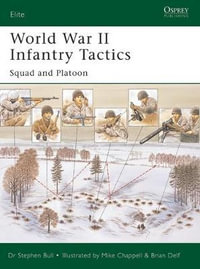 World War II Infantry Tactics : Squad and Platoon - Stephen Bull