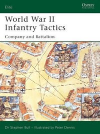 World War II Infantry Tactics : Company and Battalion - Stephen Bull