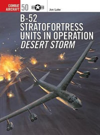 B-52 Stratofortress Units in Operation Desert Storm : Combat Aircraft - Jon Lake