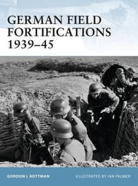 German Field Fortifications 1939-45 : Fortress - Gordon L. Rottman