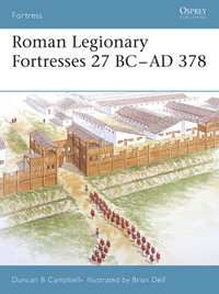 Roman Legionary Fortresses 27 BC-AD 378 : Fortress - Duncan B Campbell