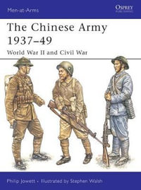 The Chinese Army 1937-49 : World War II and Civil War - Philip Jowett