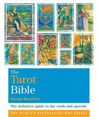 The Tarot Bible : The definitive guide to the cards and Spreads : Godsfield Bible Series - Sarah Bartlett