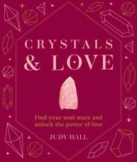 Crystals & Love : Find You Soul Mate and Unlock the Power of Love - Judy Hall