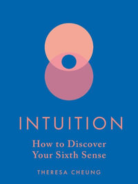 Intuition : How to Discover Your Sixth Sense - Theresa Cheung