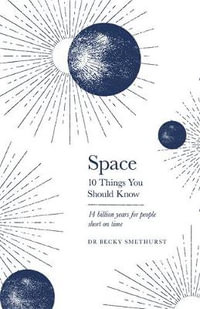Space : 10 Things You Should Know - Rebecca Smethurst