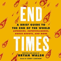 End Times : A Brief Guide to the End of the World - Bryan Walsh