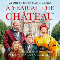 A Year at the Chateau : As seen on the hit Channel 4 show - Angel Strawbridge