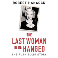 The Last Woman to be Hanged : The Ruth Ellis Story - Lucy Scott