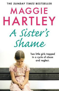 A Sister's Shame : The true story of little girls trapped in a cycle of abuse and neglect - Penny McDonald