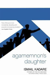 Agamemnon's Daughter - Ismail Kadare