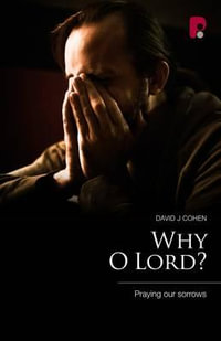 Why O Lord? Praying Our Sorrows : Praying Our Sorrows - David J Cohen