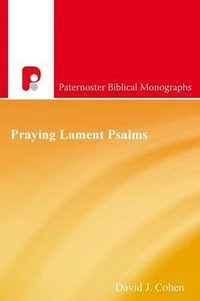 Praying Lament Psalms : The Psychodynamics of Distress - David J Cohen