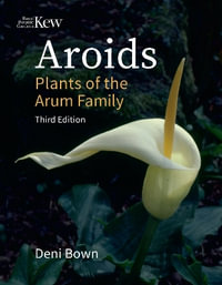 Aroids : Plants of the Arum Family. Third Edition. - Deni Bown