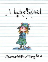 I Hate School! - Jeanne Willis