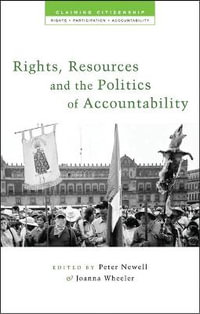 Rights, Resources and the Politics of Accountability : Claiming Citizenship - Joanna Wheeler