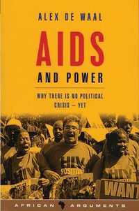 AIDS and Power : Why There Is No Political Crisis - Yet - Alex de Waal