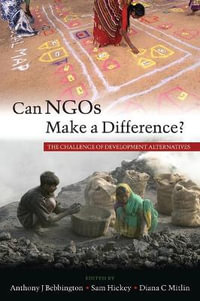 Can NGOs Make a Difference? : The Challenge of Development Alternatives - Anthony J. Bebbington