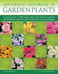 The Illustrated Encyclopedia of Garden Plants : A Practical Guide to Choosing the Best Plants for All Types of Garden, with 3000 Entries and 95 Photographs - Andrew Mikolajski