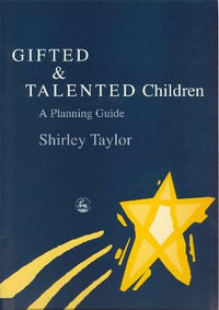 Gifted and Talented Children : A Planning Guide - Shirley Taylor