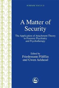 Matter of Security: Application of Attachment Theory to Psychiatry and P : sychotherapy - Friedemann Pfafflin