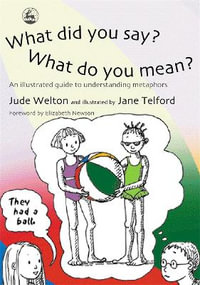 What Did You Say? What Do You Mean? : An Illustrated Guide to Understanding Metaphors - Jude Welton