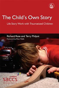 Child's Own Story : Life Story Work with Traumatized Children