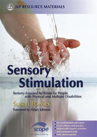 Sensory Stimulation : Sensory-Focused Activities for People with Physical and Multiple Disabilities : Sensory-Focused Activities for People with Physical and Multiple Disabilities - Susan Fowler