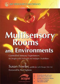 Multisensory Rooms and Environments : Controlled Sensory Experiences for People with Profound and Multiple Disabilities - Susan Fowler