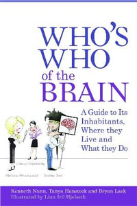 Who's Who of the Brain : A Guide to Its Inhabitants, Where They Live and What They Do - Ken Nunn