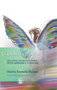 Choosing Home : Deciding to Homeschool with Asperger's Syndrome - Stephen Shore