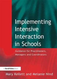 Implementing Intensive Interaction in Schools : Guidance for Practitioners, Managers and Co-ordinators - Mary Kellett