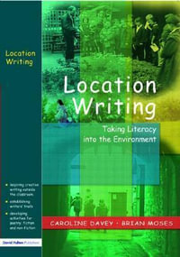 Location Writing : Taking Literacy into the Environment - Caroline Davey