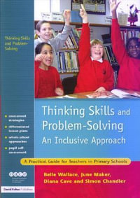 Thinking Skills and Problem-Solving - An Inclusive Approach : A Practical Guide for Teachers in Primary Schools - Belle Wallace