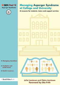 Managing Asperger Syndrome at College and University : A Resource for Students, Tutors and Support Services - Claire Jamieson