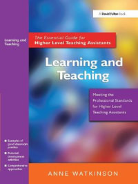 Learning and Teaching : The Essential Guide for Higher Level Teaching Assistants - Anne Watkinson