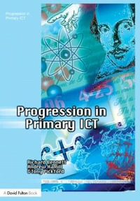 Progression in Primary ICT : Teaching ICT through the Primary Curriculum - Richard Bennett