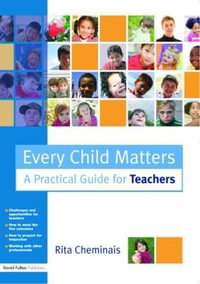 Every Child Matters : A Practical Guide for Teachers - Rita Cheminais