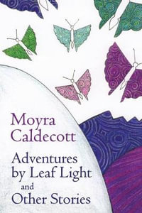 Adventures by Leaf Light and Other Stories - Moyra Caldecott