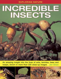 Exploring Nature: Incredible Insects : An Amazing Insight into the Lives of Ants, Termites, Bees and Wasps, Shown in More Than 220 Close-up Images - Dr Jen Green