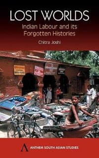 Lost Worlds : Indian Labour and its Forgotten Histories - TBD