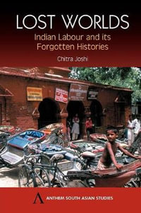 Lost Worlds : Indian Labour and its Forgotten Histories - TBD