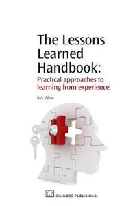 The Lessons Learned Handbook : Practical Approaches to Learning from Experience - Nick Milton