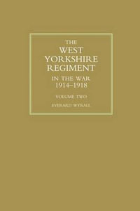 WEST YORKSHIRE REGIMENT IN THE WAR 1914-1918 Volume Two - Everard Wyrall