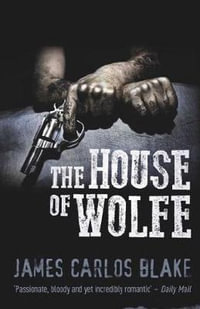 The House of Wolfe - James Carlos Blake