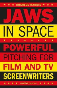 Jaws in Space : Powerful Pitching for Film and TV Screenwriters - Charles B. Harris