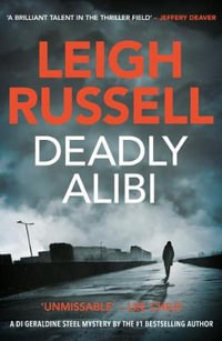 Deadly Alibi : A Di Geraldine Steel Thriller, No. 9 - Leigh Russell