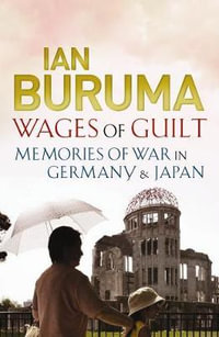 Wages of Guilt : Memories of War in Germany and Japan - Ian Buruma