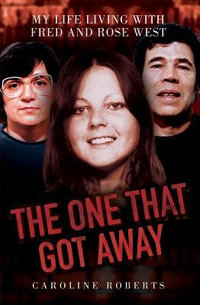 The One That Got Away - My Life Living with Fred and Rose West - Caroline Roberts