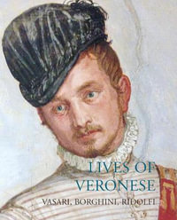 Lives of Veronese : Lives of the Artists - GIORGIO VASARI